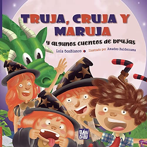 TRUJA CRUJA Y MARUJA Y ALGUNOS CUENTOS DE BRUJAS