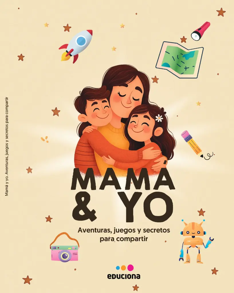 MAMÁ Y YO. AVENTURAS, JUEGOS Y SECRETOS PARA COMPARTIR - EDUCIONA 