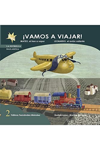 ¡VAMOS A VIAJAR! 2 : MATEO, EL TREN A VAPOR. LEONARDO, EL AVIÓN VALIENTE.